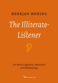 cover of the book The Illiterate Listener: On Music Cognition, Musicality and Methodology