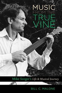 cover of the book Music from the True Vine: Mike Seeger's Life and Musical Journey