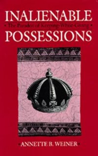 cover of the book Inalienable Possessions: The Paradox of Keeping-While Giving