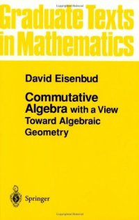 cover of the book Commutative Algebra: with a View Toward Algebraic Geometry