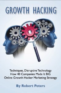 cover of the book Growth Hacking Techniques, Disruptive Technology - How 40 Companies Made It BIG - Online Growth Hacker Marketing Strategy