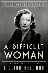 cover of the book A Difficult Woman: The Challenging Life and Times of Lillian Hellman