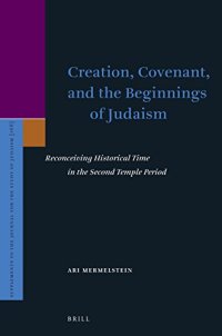 cover of the book Creation, Covenant, and the Beginnings of Judaism: Reconceiving Historical Time in the Second Temple Period