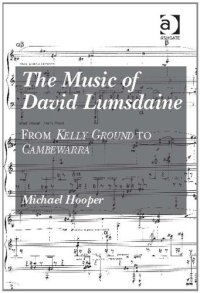 cover of the book The Music of David Lumsdaine: Kelly Ground to Cambewarra