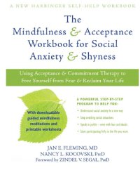 cover of the book New Harbinger Self-Help Workbook The Mindfulness and Acceptance Workbook for Social Anxiety and Shyness: Using Acceptance and Commitment Therapy to Free Yourself from Fear and Reclaim Your Life [1st ed.] 1608820807, 9781608820801