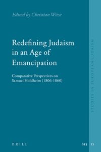 cover of the book Redefining Judaism in an Age of Emancipation. Comparative Perspectives on Samuel Holdheim (1806-1860)