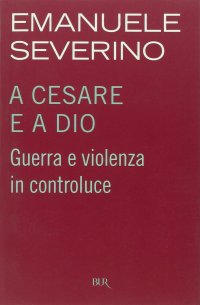 cover of the book A Cesare e a Dio. Guerra e violenza in controluce