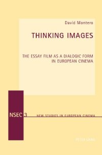 cover of the book Thinking Images: The Essay Film as a Dialogic Form in European Cinema