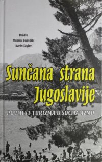 cover of the book Sunčana strana Jugoslavije - Povijest turizma u socijalizmu