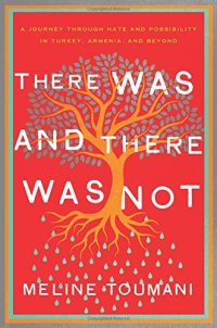 cover of the book There Was and There Was Not: A Journey Through Hate and Possibility in Turkey, Armenia, and Beyond