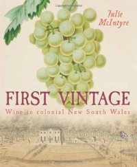 cover of the book First Vintage: Wine in Colonial New South Wales