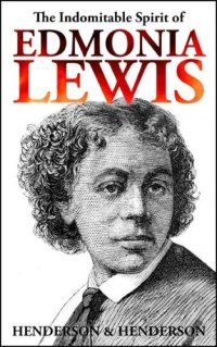 cover of the book The Indomitable Spirit of Edmonia Lewis: A Narrative Biography