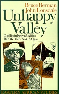 cover of the book Unhappy Valley : Conflict in Kenya and Africa: Book One: State and class