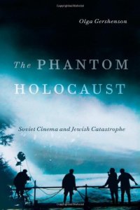 cover of the book The Phantom Holocaust: Soviet Cinema and Jewish Catastrophe