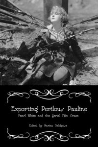 cover of the book Exporting Perilous Pauline: Pearl White and Serial Film Craze