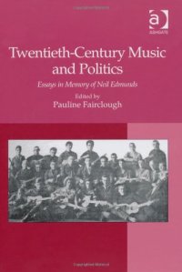 cover of the book Twentieth-Century Music and Politics: Essays in Memory of Neil Edmunds