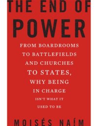 cover of the book The End of Power: From Boardrooms to Battlefields and Churches to States, Why Being In Charge Isn’t What It Used to Be