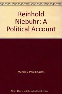 cover of the book Reinhold Niebuhr: A Political Account