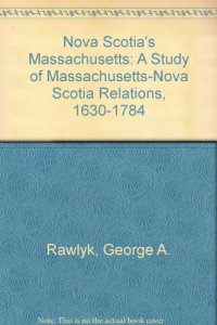 cover of the book Nova Scotia's Massachusetts: A Study of Massachusetts-Nova Scotia Relations, 1630-1784