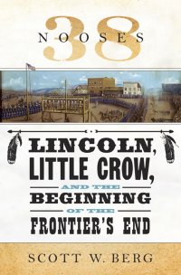 cover of the book 38 Nooses, Lincoln, Little Crow and the Beginning of the Frontier's End