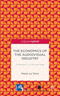 cover of the book The Economics of the Audiovisual Industry: Financing TV, Film and Web