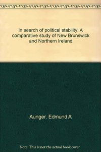 cover of the book In search of political stability: A comparative study of New Brunswick and Northern Ireland