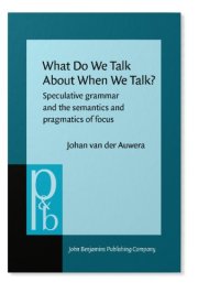 cover of the book What Do We Talk About When We Talk?: Speculative Grammar and the Semantics and Pragmatics of Focus