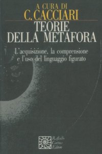 cover of the book Teorie della metafora. L'acquisizione, la comprensione e l'uso del linguaggio figurato