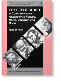 cover of the book Text to Reader: A Communicative Approach to Fowles, Barth, Cortazar, and Boon