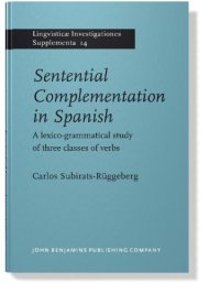 cover of the book Sentential Complementation in Spanish: A lexico-grammatical study of three classes of verbs