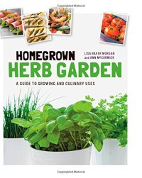 cover of the book Homegrown Herb Garden: A Guide to Growing and Culinary Uses