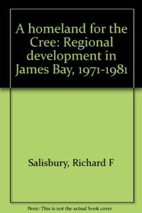 cover of the book A homeland for the Cree: Regional development in James Bay, 1971-1981