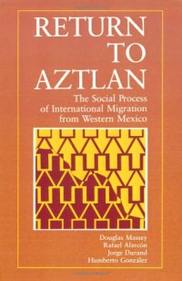 cover of the book Return to Aztlan: The Social Process of International Migration from Western Mexico