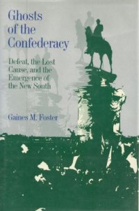 cover of the book Ghosts of the Confederacy: Defeat, the Lost Cause, and the Emergence of the New South, 1865-1913