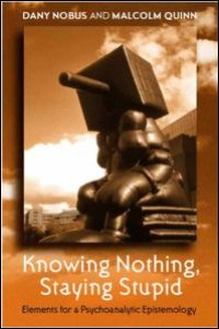 cover of the book Knowing Nothing, Staying Stupid: Elements for a Psychoanalytic Epistemology