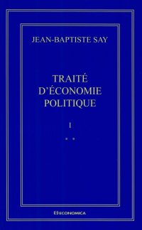 cover of the book Jean-Baptiste Say Oeuvres complètes : Traité d'économie politique en 2 volumes