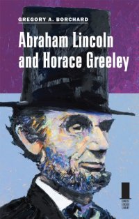 cover of the book Abraham Lincoln and Horace Greeley