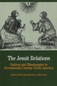 cover of the book The Jesuit Relations: Natives and Missionaries in Seventeenth-Century North America