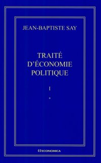 cover of the book Jean-Baptiste Say Oeuvres complètes : Traité d'économie politique en 2 volumes