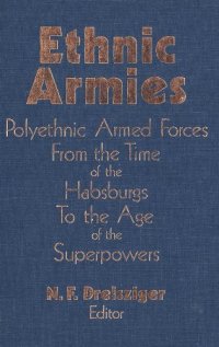 cover of the book Ethnic Armies: Polyethnic Armed Forces from the Time of the Habsburgs to the Age of the Superpowers