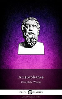 cover of the book Delphi Complete Works of Aristophanes (Illustrated)