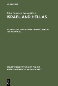 cover of the book Israel and Hellas, Volume III: The Legacy of Iranian Imperialism and the Individual with Cumulative Indexes to Vols. I — III