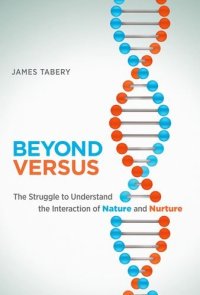 cover of the book Beyond Versus: The Struggle to Understand the Interaction of Nature and Nurture