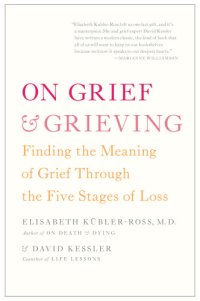 cover of the book On Grief and Grieving - Finding the Meaning of Grief Through the Five Stages of Loss