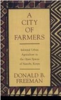 cover of the book A City of Farmers: Informal Urban Agriculture in the Open Spaces of Nairobi, Kenya