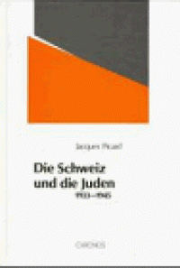 cover of the book Die Schweiz und die Juden 1933-1945: Schweizerischer Antisemitismus, jüdische Abwehr und internationale Migrations- und Flüchtlingspolitik