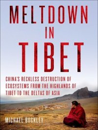 cover of the book Meltdown in Tibet China's Reckless Destruction of Ecosystems from the Highlands of Tibet to the Deltas of Asia