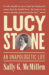 cover of the book Lucy Stone: An Unapologetic Life