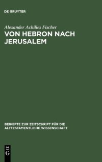 cover of the book Von Hebron nach Jerusalem: Eine redaktionsgeschichtliche Studie zur Erzählung von König David in II Sam 1-5