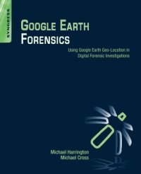 cover of the book Google Earth Forensics: Using Google Earth Geo-Location in Digital Forensic Investigations